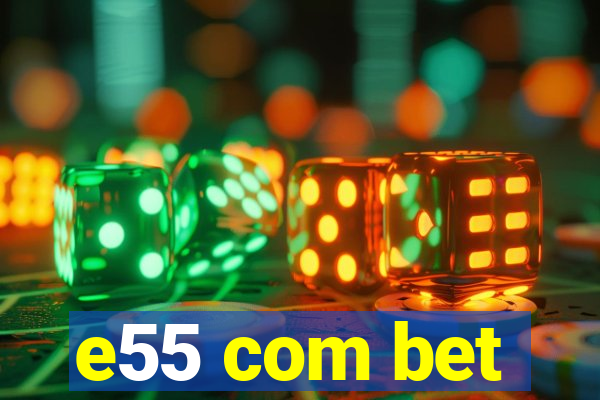 e55 com bet